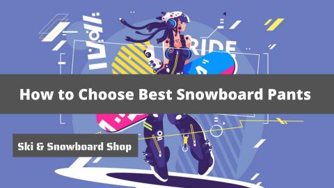 How to Choose Ski or Snowboard Pants